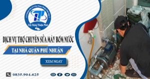 Dịch vụ thợ chuyên sửa máy bơm nước tại nhà quận Phú Nhuận