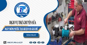 Dịch vụ thợ chuyên sửa máy bơm nước tại quận 12 giá rẻ