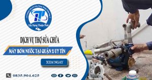 Dịch vụ thợ sửa chữa máy bơm nước tại quận 2 uy tín