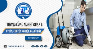 Thông cống nghẹt quận 8 Uy tín, Chuyên nghiệp, Giá ưu đãi