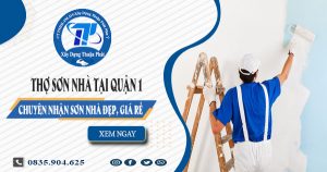 Báo giá dịch vụ thợ sơn nhà tại quận 1 | Tiết kiệm 20% chi phí