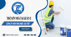 Báo giá dịch vụ thợ sơn nhà tại quận 2 | Tiết kiệm 20% chi phí