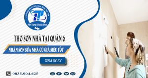 Báo giá dịch vụ thợ sơn nhà tại quận 6 | Tiết kiệm 20% chi phí