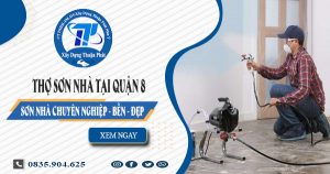 Báo giá dịch vụ thợ sơn nhà tại quận 8 | Tiết kiệm 20% chi phí