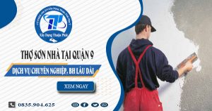 Báo giá dịch vụ thợ sơn nhà tại quận 9 | Tiết kiệm 20% chi phí