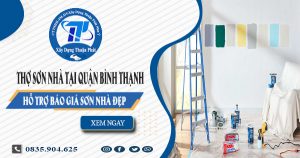 Dịch vụ thợ sơn nhà tại quận Bình Thạnh tiết kiệm 20% chi phí