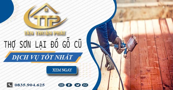 Báo giá dịch vụ thợ sơn lại đồ gỗ cũ tại Bà Rịa - 【Giảm 10%】