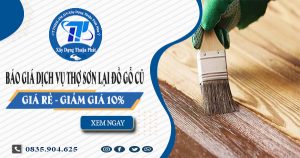 Báo giá dịch vụ thợ sơn lại đồ gỗ cũ tại Biên Hòa【Giảm 10%】