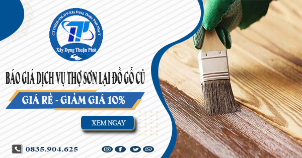 Báo giá dịch vụ thợ sơn lại đồ gỗ cũ tại Biên Hòa | Giảm giá 10%