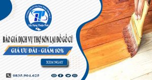 Giá dịch vụ thợ sơn lại đồ gỗ cũ tại Bình Dương -【Giảm 10%】