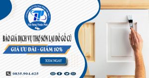 Giá dịch vụ thợ sơn lại đồ gỗ cũ tại Bình Thạnh -【Giảm 10%】