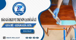 Báo giá dịch vụ thợ sơn lại đồ gỗ cũ tại Dĩ An【Giảm giá 10%】