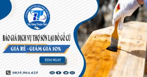 Báo giá dịch vụ thợ sơn lại đồ gỗ cũ tại Gò Vấp -【Giảm 10%】