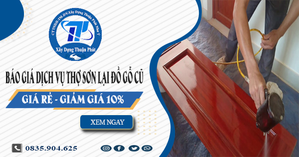 Báo giá dịch vụ thợ sơn lại đồ gỗ cũ tại Hóc Môn | Giảm giá 10%