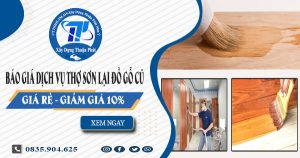 Báo giá dịch vụ thợ sơn lại đồ gỗ cũ tại Long An【Giảm 10%】