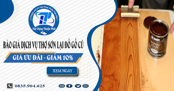 Báo giá dịch vụ thợ sơn lại đồ gỗ cũ tại Long Thành | Giảm 10%