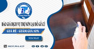 Báo giá dịch vụ thợ sơn lại đồ gỗ cũ tại Quận 10【Giảm 10%】