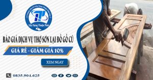 Báo giá dịch vụ thợ sơn lại đồ gỗ cũ tại Quận 12【Giảm 10%】