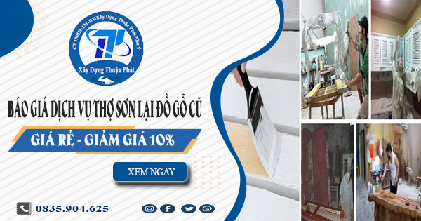 Báo giá dịch vụ thợ sơn lại đồ gỗ cũ tại quận 2 | Giảm giá 10%