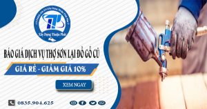Báo giá dịch vụ thợ sơn lại đồ gỗ cũ tại Quận 3 -【Giảm 10%】