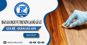 Báo giá dịch vụ thợ sơn lại đồ gỗ cũ tại Quận 7 -【Giảm 10%】