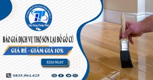 Báo giá dịch vụ thợ sơn lại đồ gỗ cũ tại Quận 8 -【Giảm 10%】