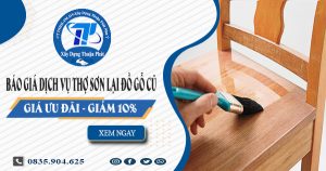 Báo giá dịch vụ thợ sơn lại đồ gỗ cũ tại Tân Phú 【Giảm 10%】