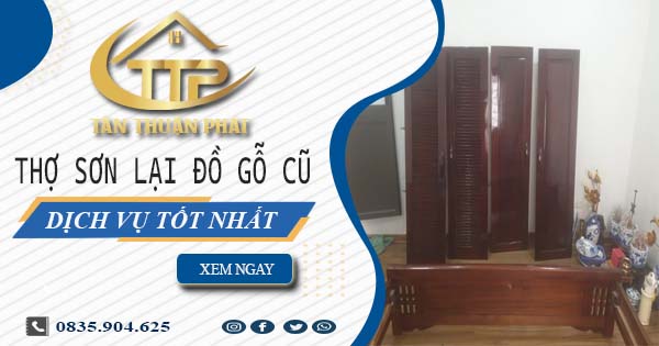 Báo giá dịch vụ thợ sơn lại đồ gỗ cũ tại Tây Ninh【Giảm 10%】