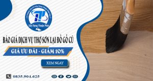 Giá dịch vụ thợ sơn lại đồ gỗ cũ tại Thủ Dầu Một【Giảm 10%】