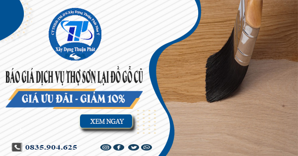 Báo giá dịch vụ thợ sơn lại đồ gỗ cũ tại Thủ Dầu Một | Giảm 10%