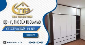 Báo giá dịch vụ sửa tủ quần áo tại Cam Ranh【Ưu đãi 10%】