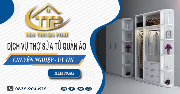 Báo giá dịch vụ thợ sửa tủ quần áo tại Đồng Nai【Ưu đãi 10%】