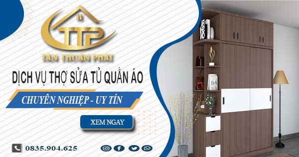 Báo giá dịch vụ thợ sửa tủ quần áo tại Long An【Ưu đãi 10%】