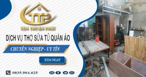 Báo giá dịch vụ thợ sửa tủ quần áo tại quận 12【Ưu đãi 10%】