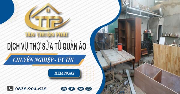 Báo giá dịch vụ thợ sửa tủ quần áo tại Quận 12【Ưu đãi 10%】