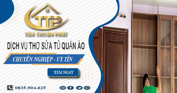 Báo giá dịch vụ thợ sửa tủ quần áo tại Quận 2【Ưu đãi 10%】