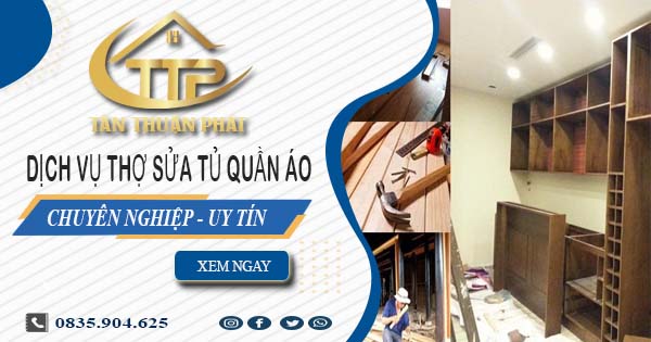 Báo giá dịch vụ thợ sửa tủ quần áo tại Quận 6【Ưu đãi 10%】