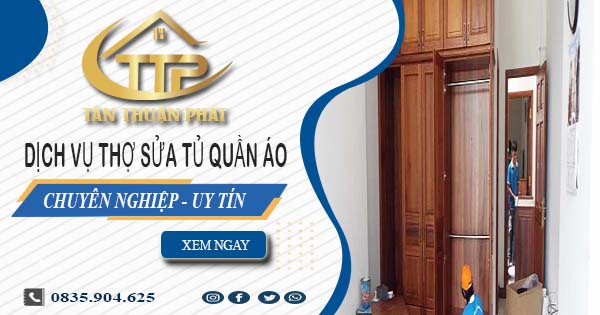 Báo giá dịch vụ thợ sửa tủ quần áo tại Quận 9【Ưu đãi 10%】