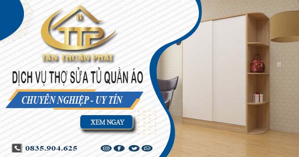 Báo giá dịch vụ sửa tủ quần áo tại Tp Tân An【Ưu đãi 10%】