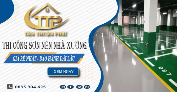 Giá thi công sơn nền nhà xưởng tại Bình Chánh【BH 5 năm】