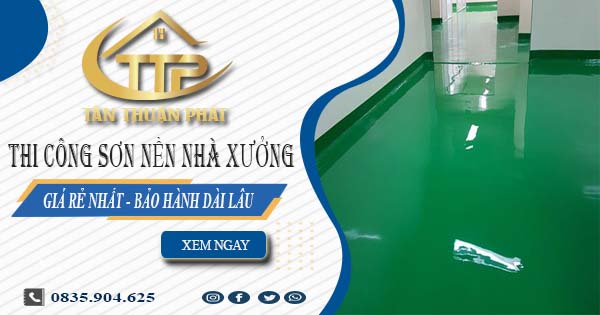 Báo giá thi công sơn nền nhà xưởng tại Gò Vấp【BH 5 năm】