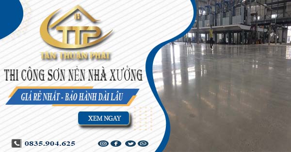 Báo giá thi công sơn nền nhà xưởng tại Hóc Môn【BH 5 năm】