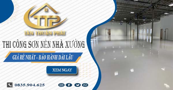 Báo giá thi công sơn nền nhà xưởng tại Long An【BH 5 năm】