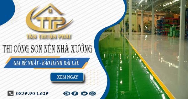 Giá thi công sơn nền nhà xưởng tại Nhơn Trạch【BH 5 năm】