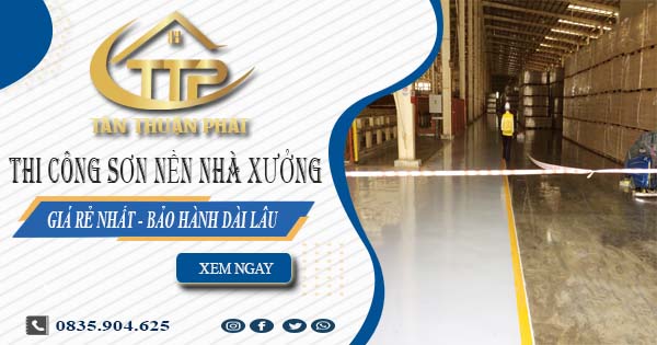 Báo giá thi công sơn nền nhà xưởng tại Quận 1【BH 5 năm】