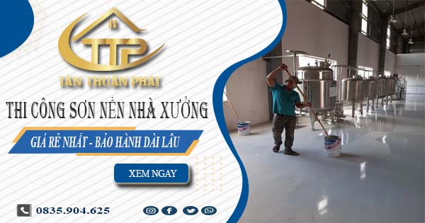 Báo giá thi công sơn nền nhà xưởng tại Quận 12【BH 5 năm】