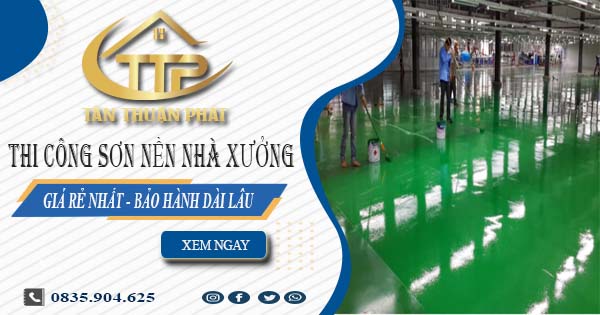 Báo giá thi công sơn nền nhà xưởng tại Quận 2【BH 5 năm】