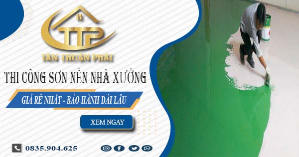 Báo giá thi công sơn nền nhà xưởng tại Quận 6【BH 5 năm】