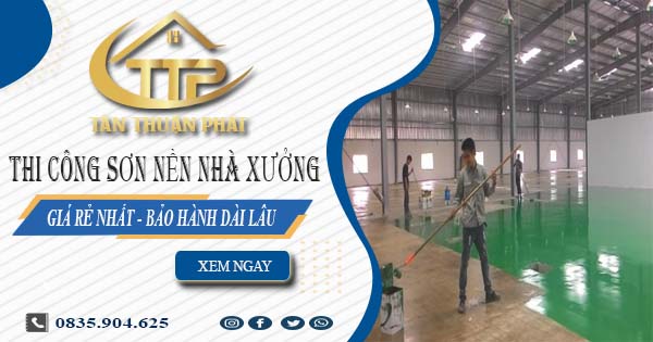 Báo giá thi công sơn nền nhà xưởng tại Tân Bình【BH 5 năm】