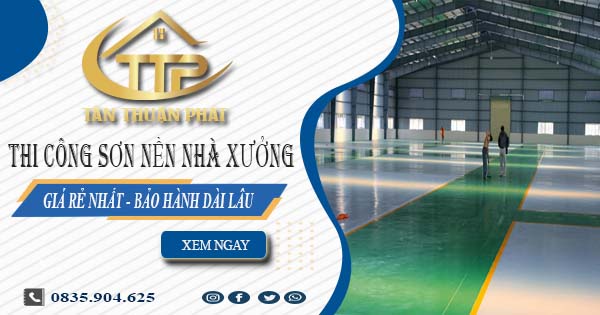 Báo giá thi công sơn nền nhà xưởng tại Tây Ninh【BH 5 năm】